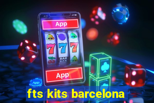 fts kits barcelona